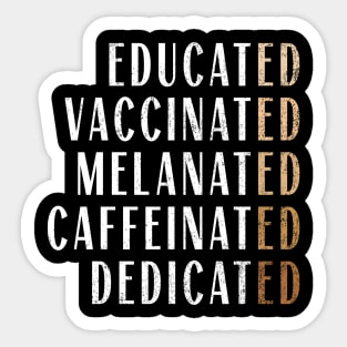 Educated Vaccinated Melanated Caffeinated Dedicated Nurse Sticker